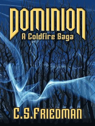 Dominion (The Coldfire Trilogy 0.5)  - C.S. Friedman The Coldfire Trilogy Saga