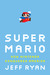 Super Mario: How Nintendo Conquered America (ebook)