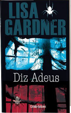 Diz Adeus (Quincy & Rainie #6) Lisa Gardner Diz Adeus (Quincy & Rainie #6) Lisa Gardner