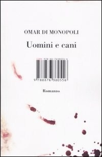 Uomini e cani by Omar Di Monopoli Uomini e cani by Omar Di Monopoli