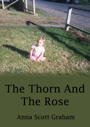 The Thorn And The Rose by Anna Scott Graham