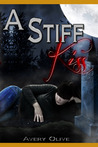 A Stiff Kiss by Avery Olive A Stiff Kiss by Avery Olive