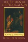 The Return of the Prodigal Son by Henri J.M. Nouwen The Return of the Prodigal Son by Henri J.M. Nouwen