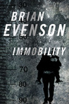 Immobility by Brian Evenson Immobility by Brian Evenson