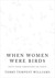 When Women Were Birds: Fifty-four Variations on Voice