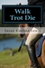 Walk Trot Die