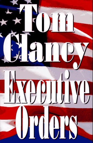 Executive Orders by Tom Clancy Executive Orders by Tom Clancy