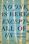 No One is Here Except All of Us by Ramona Ausubel No One is Here Except All of Us by Ramona Ausubel