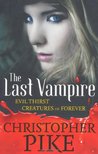 Evil Thirst and Creatures of Forever (The Last Vampire #5-6)