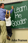 Learn Me Gooder by John  Pearson