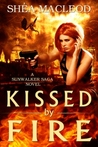 Kissed by Fire by Shéa MacLeod Kissed by Fire by Shéa MacLeod