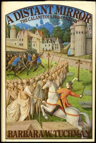 A Distant Mirror: The Calamitous 14th Century by Barbara W. Tuchman