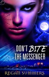 Don't Bite the Messenger by Regan Summers Don't Bite the Messenger by Regan Summers