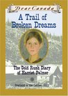 A Trail of Broken Dreams: The Gold Rush Diary of Harriet Palmer (Dear Canada) A Trail of Broken Dreams: The Gold Rush Diary of Harriet Palmer (Dear Canada)