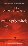 Waking the Witch (Women of the Otherworld, #11)