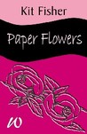 Paper Flowers by Kit Fisher Paper Flowers by Kit Fisher