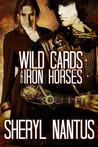 Wild Cards and Iron Horses Wild Cards and Iron Horses