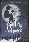 Bambini nel bosco by Beatrice Masini Bambini nel bosco by Beatrice Masini
