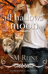 All Hallows Moon by S.M. Reine All Hallows Moon by S.M. Reine
