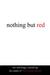 Nothing But Red: The Anthol...