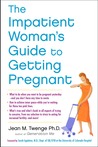 The Impatient Woman's Guide to Getting Pregnant