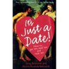 It's Just a Date!: How to Get 'em, Read 'em, and Rock 'em It's Just a Date!: How to Get 'em, Read 'em, and Rock 'em
