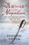 Russia Against Napoleon by Dominic Lieven