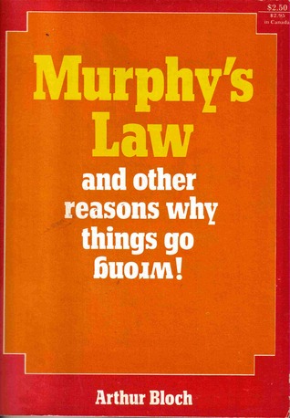 Murphy's Law and Other Reasons Why Things Go Wrong Arthur Bloch
