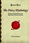 The Fairy Mythology: Illustrative of the Romance and Superstition of Various Countries (Forgotten Books)