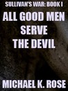 All Good Men Serve the Devil (Sullivan's War, #1)