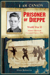 Prisoner of Dieppe: World War II, Alistair Morrison, Occupied France, 1942 (I Am Canada)