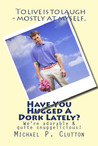 Have You Hugged A Dork Lately? Have You Hugged A Dork Lately?