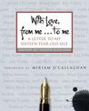 With Love, from Me... to Me A Letter to My Sixteen-year-old Self With Love, from Me... to Me A Letter to My Sixteen-year-old Self