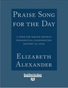 Praise Song for the Day: A Poem for Barack Obama's Presidential Inauguration January 20, 2009 Praise Song for the Day: A Poem for Barack Obama's Presidential Inauguration January 20, 2009