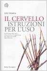 Il cervello. Istruzioni per l'uso Il cervello. Istruzioni per l'uso