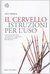 Il cervello. Istruzioni per...