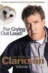 For Crying Out Loud (World According To Clarkson 3) For Crying Out Loud (World According To Clarkson 3)