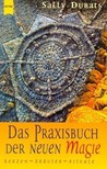 Das Praxisbuch der Neuen Magie. Kerzen, Kräuter, Rituale. Das Praxisbuch der Neuen Magie. Kerzen, Kräuter, Rituale.