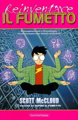 Reinventare il fumetto: Immaginazione e Tecnologia rivoluzionano una forma artistica Scott McCloud Reinventare il fumetto: Immaginazione e Tecnologia rivoluzionano una forma artistica Scott McCloud