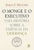 O Monge E O Executivo: Uma História Sobre A Essência  Da Liderança