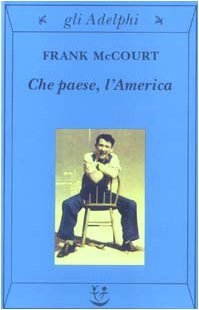 Che paese, l'America! by Frank McCourt Che paese, l'America! by Frank McCourt