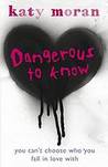 Dangerous to Know. Katy Moran