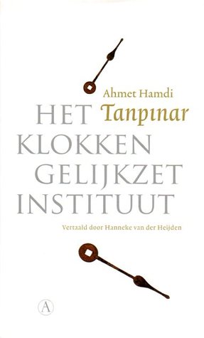 Het Klokkengelijkzetinstituut Ahmet Hamdi Tanpınar Het Klokkengelijkzetinstituut Ahmet Hamdi Tanpınar