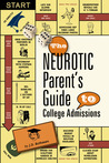 The Neurotic Parent's Guide to College Admissions by J.D. Rothman The Neurotic Parent's Guide to College Admissions by J.D. Rothman