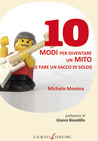 10 modi per diventare un mito (e fare un sacco di soldi) 10 modi per diventare un mito (e fare un sacco di soldi)
