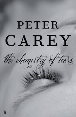The Chemistry of Tears by Peter Carey The Chemistry of Tears by Peter Carey