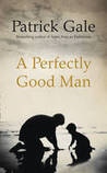 A Perfectly Good Man by Patrick Gale A Perfectly Good Man by Patrick Gale
