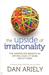 The upside of irrationality : the unexpected benefits of defying logic at work and at home
