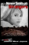 Never Smile at Strangers by Jennifer Minar-Jaynes Never Smile at Strangers by Jennifer Minar-Jaynes