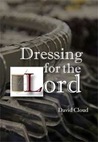 Dressing for the Lord Dressing for the Lord